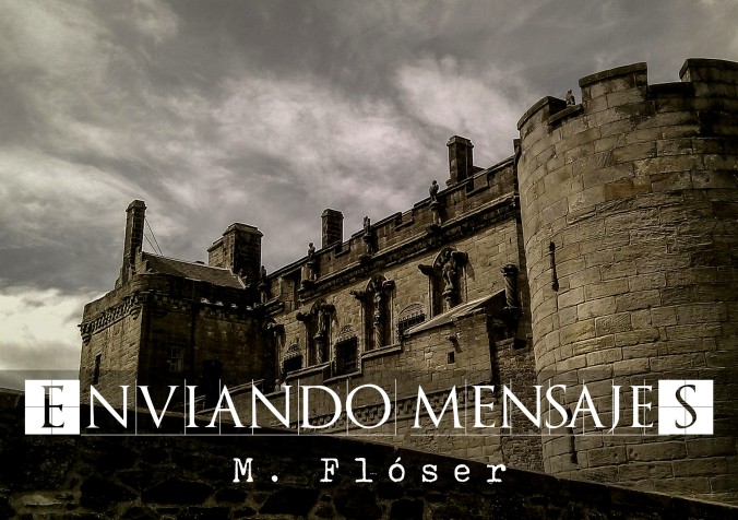 En la imagen vemos la fachada de un castillo medieval bajo un cielo nublado. El relato se titula: Enviando mensajes.